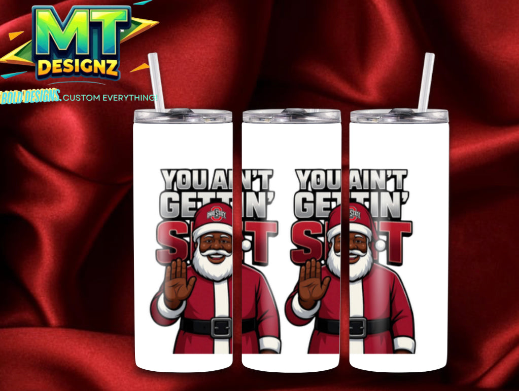 20 OZ Skinny Tumbler Santa(You ain’t gettin s***) Hot and Cold Custom Design To add ice and fruit/charm lids Make Sure to select this option prior to checking out