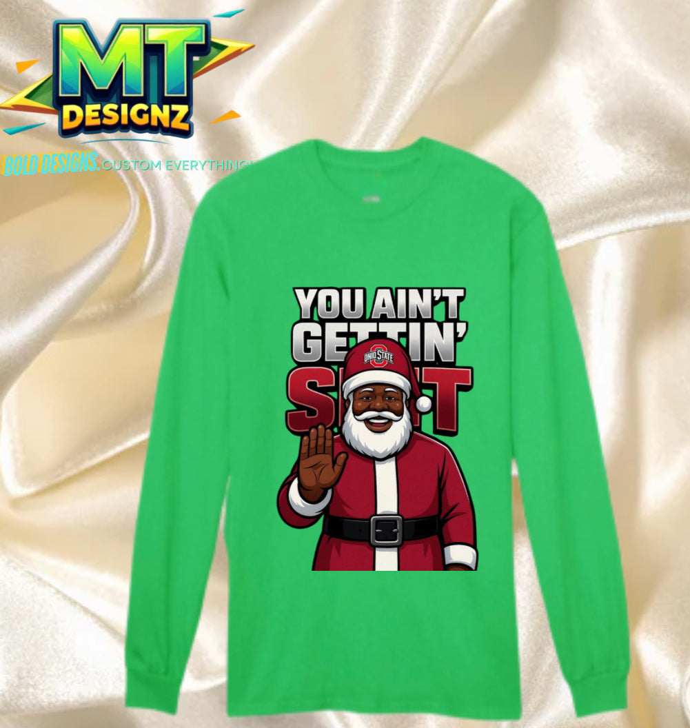 Holiday Custom "You aint gettin s***" Design Cotton Long Sleeve Shirts: E-mail for Customization after purchase- email within 24 hrs to change color shirt, design color or alterations