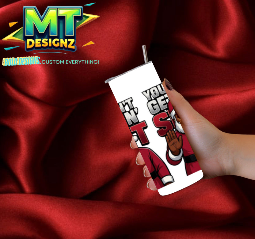 20 OZ Skinny Tumbler Santa(You ain’t gettin s***) Hot and Cold Custom Design To add ice and fruit/charm lids Make Sure to select this option prior to checking out