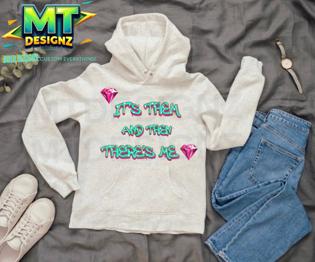 It them and then there’s me blue and pink  lettering custom  Design Fleece Hoodie: E-mail for Customization after purchase , choose your hoodie color and lettering coloring