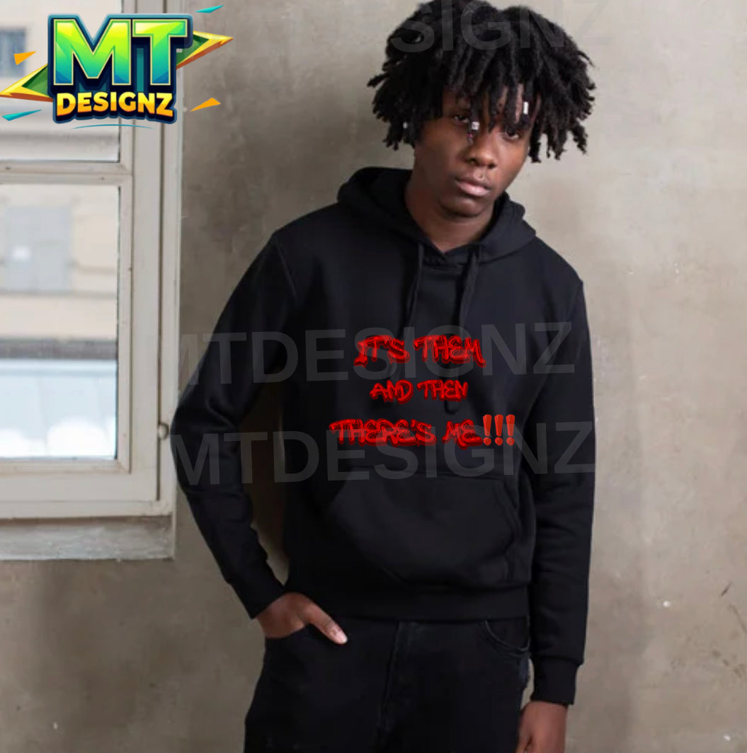 It them and then there’s me red lettering custom  Design Fleece Hoodie: E-mail for Customization after purchase , choose your hoodie color and lettering coloring